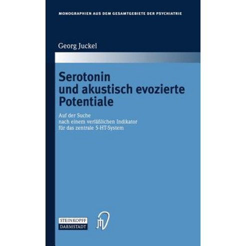 Serotonin Und Akustisch Evozierte Potentiale: Auf Der Suche Nach Einem Verlasslichen Indikator Fur Das Zentrale 5-Ht-System Hardcover, Steinkopff