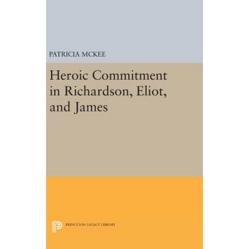 Heroic Commitment in Richardson Eliot and James Hardcover, Princeton University Press