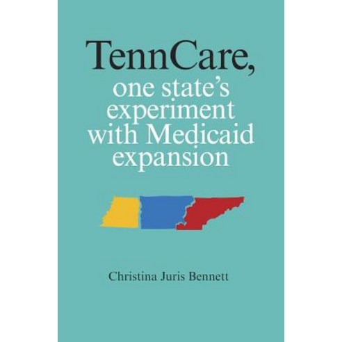 Tenncare One State''s Experiment with Medicaid Expansion Library Binding, Vanderbilt University Press