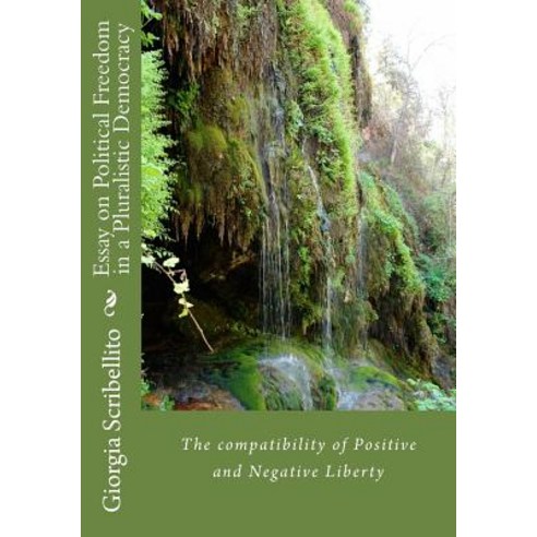 Essay on Political Freedom in a Pluralistic Democracy: The Compatibility of Pos Paperback, Createspace