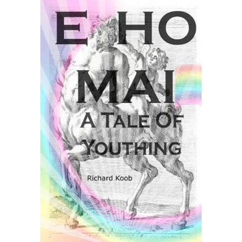 E Ho Mai: A Tale of Youthing Paperback, Createspace Independent Publishing Platform