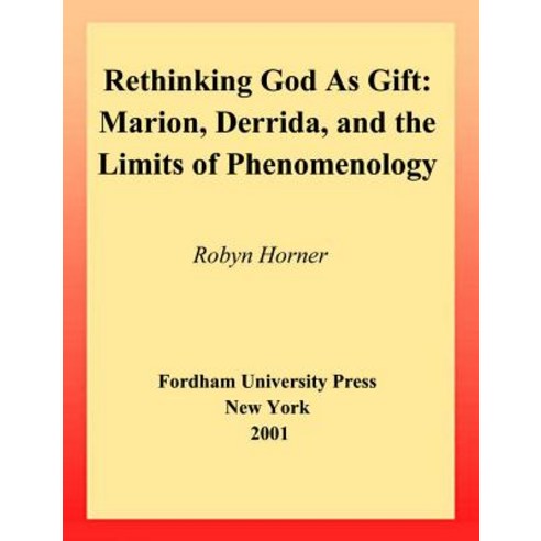 Rethinking God as Gift: Marion Derrida and the Limits of Phenomenology Paperback, Fordham University Press