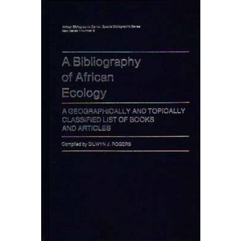 A Bibliography of African Ecology: A Geographically and Topically Classified List of Books and Articles Hardcover, Greenwood