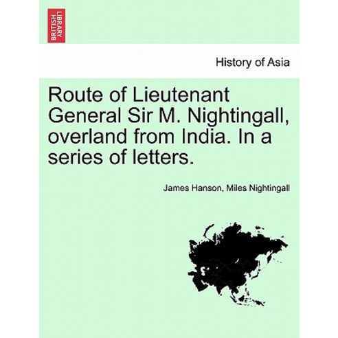 Route of Lieutenant General Sir M. Nightingall Overland from India. in a Series of Letters. Paperback, British Library, Historical Print Editions