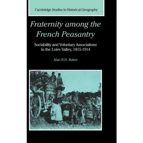 Fraternity Among the French Peasantry: Sociability and Voluntary Associations in the Loire Valley 1815 1914 Hardcover, Cambridge University Press