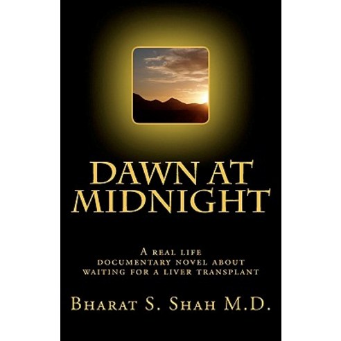 Dawn at Midnight: A Real Life Documentary Novel on Waiting for a Liver Transplant Paperback, Createspace Independent Publishing Platform