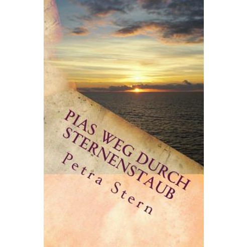 Pias Weg Durch Sternenstaub: Schicksalsroman Paperback, Createspace Independent Publishing Platform