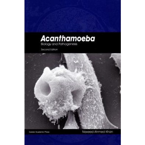 Acanthamoeba: Biology and Pathogenesis (Second Edition) (Revised) Hardcover, Caister Academic Press