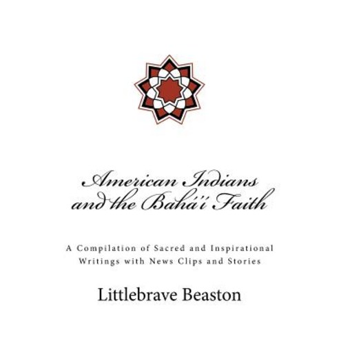 American Indians and the Baha''i Faith Paperback, Createspace Independent Publishing Platform