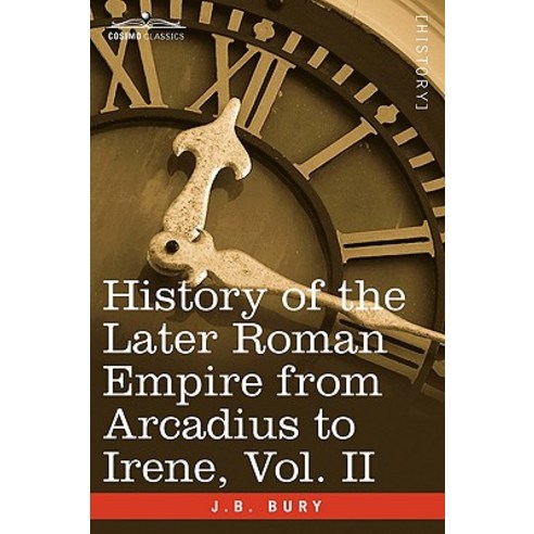 History of the Later Roman Empire from Arcadius to Irene Vol. II Paperback, Cosimo Classics