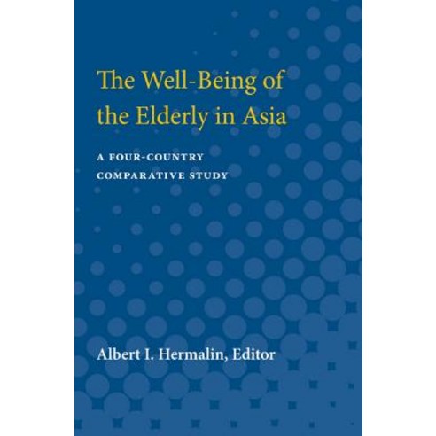 The Well-Being of the Elderly in Asia: A Four-Country Comparative Study Paperback, University of Michigan Press