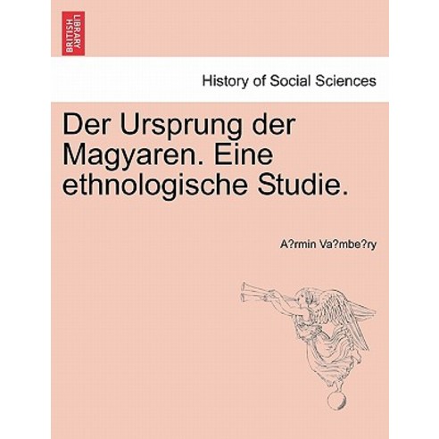 Der Ursprung Der Magyaren. Eine Ethnologische Studie. Paperback, British Library, Historical Print Editions
