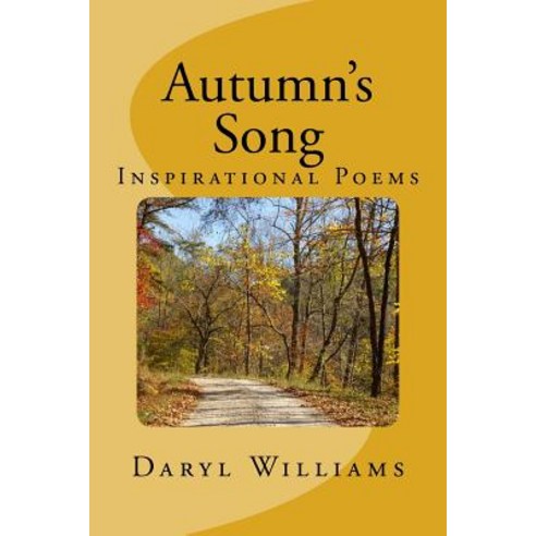 Autumn''s Song: Inspirational Poems Paperback, Createspace Independent Publishing Platform