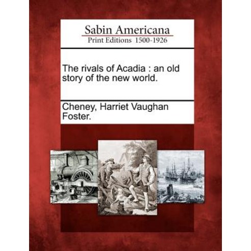 The Rivals of Acadia: An Old Story of the New World. Paperback, Gale Ecco, Sabin Americana