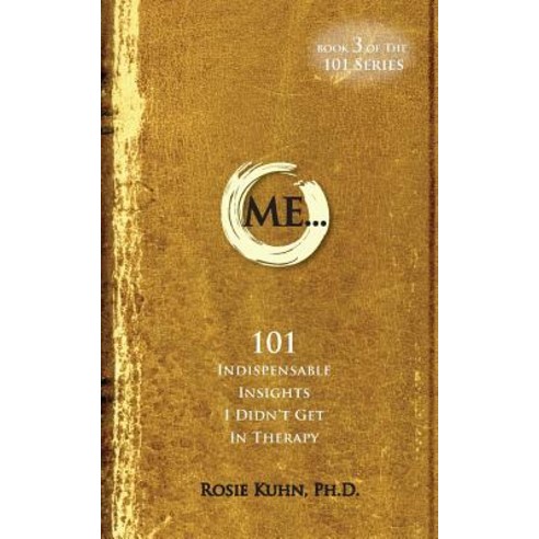 Me... 101 Indispensable Insights I Didn''t Get in Therapy Paperback ...