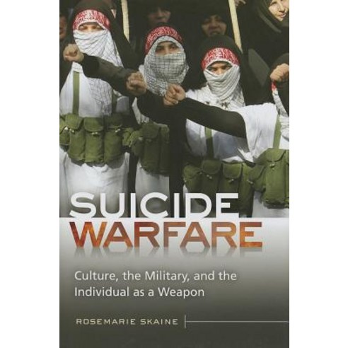 Suicide Warfare: Culture the Military and the Individual as a Weapon Hardcover, Praeger