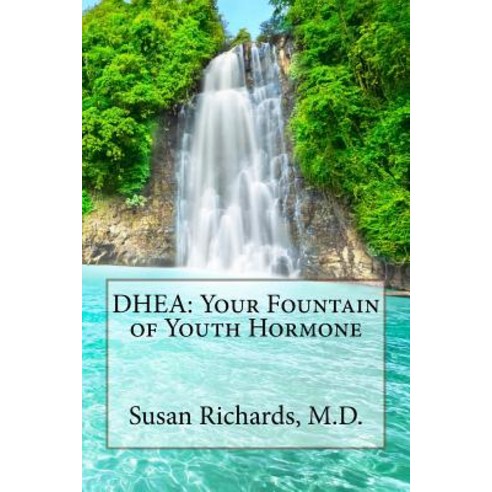 DHEA: Your Fountain of Youth Hormone Paperback, Createspace Independent Publishing Platform