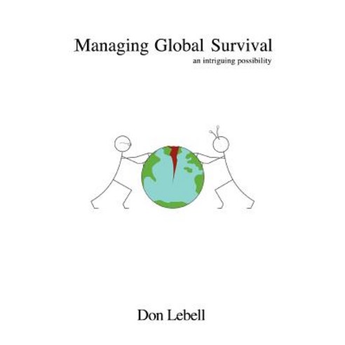 Managing Global Survival: An Intriguing Possibility Paperback, iUniverse