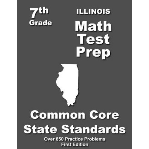Illinois 7th Grade Math Test Prep: Common Core Learning Standards Paperback, Createspace
