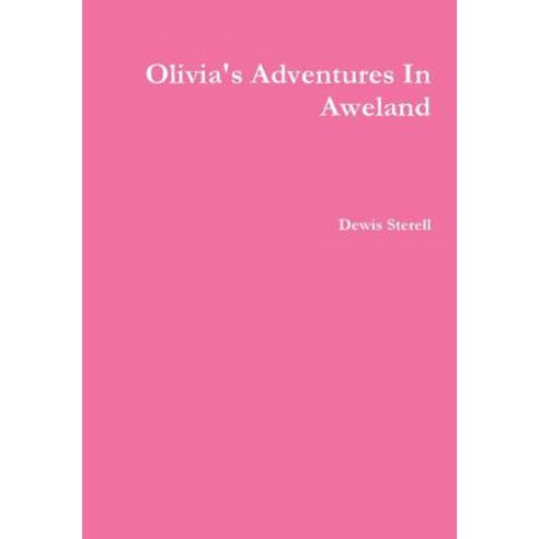 Olivia''s Adventures in Aweland Hardcover, Lulu.com