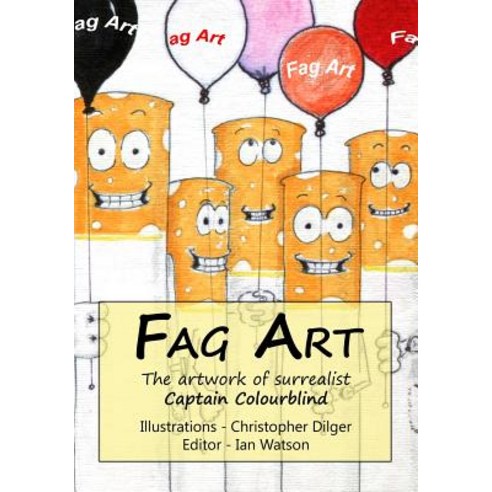 Fag Art: The Artwork of Surrealist Captain Colourblind Paperback, Createspace Independent Publishing Platform