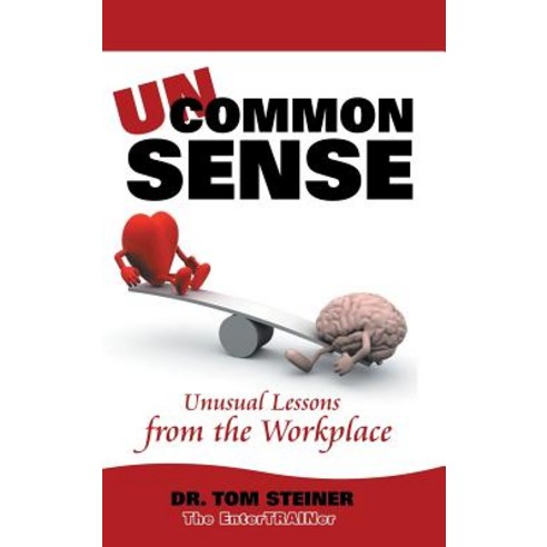 Uncommon Sense: Unusual Lessons from the Workplace Hardcover, Authorhouse