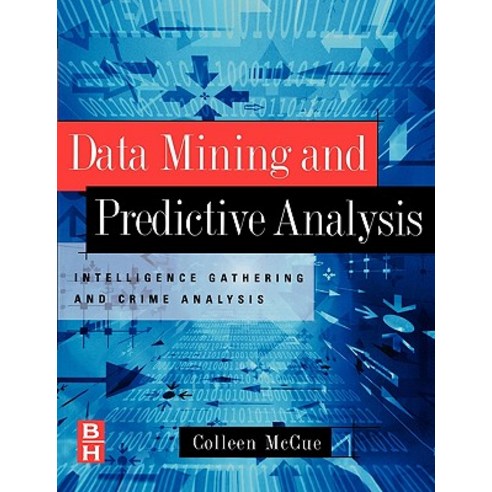 Data Mining and Predictive Analysis: Intelligence Gathering and Crime Analysis Paperback, Butterworth-Heinemann