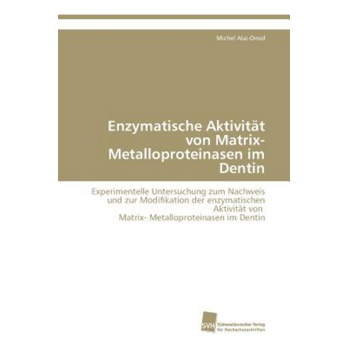 Enzymatische Aktivitat Von Matrix- Metalloproteinasen Im Dentin Paperback, Sudwestdeutscher Verlag Fur Hochschulschrifte
