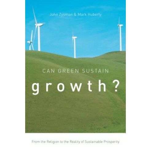 Can Green Sustain Growth?: From the Religion to the Reality of Sustainable Prosperity Paperback, Stanford Business Books