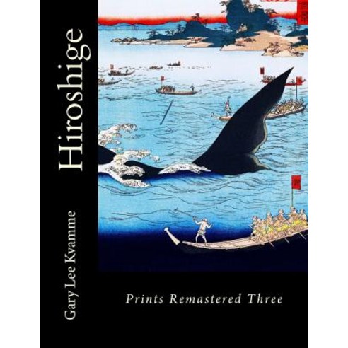 Hiroshige: Prints Remastered Three Paperback, Createspace Independent Publishing Platform