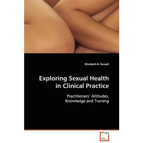 Exploring Sexual Health in Clinical Practice Paperback, VDM Verlag