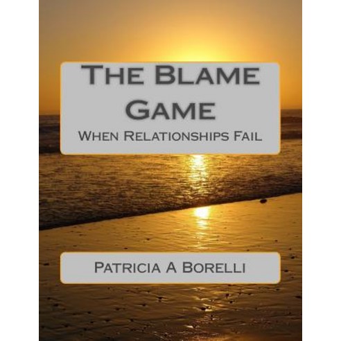 The Blame Game: When Relationships Fail Paperback, Createspace Independent Publishing Platform