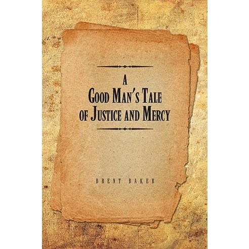 A Good Man''s Tale of Justice and Mercy Hardcover, Xlibris Corporation