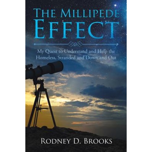 The Millipede Effect: My Quest to Understand and Help the Homeless Stranded and Down and Out Paperback, Authorhouse