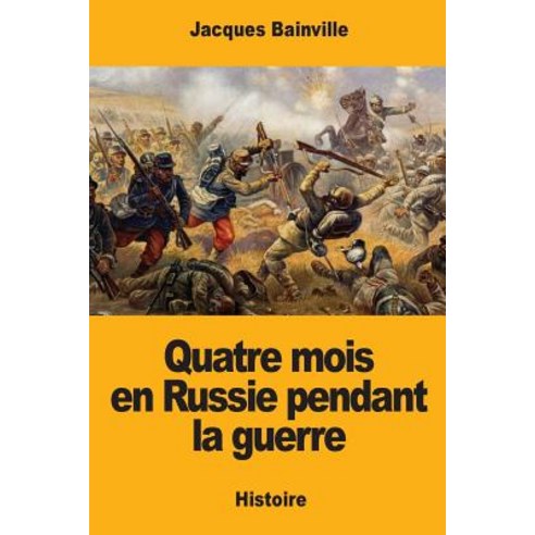 Quatre Mois En Russie Pendant La Guerre Paperback, Createspace Independent Publishing Platform