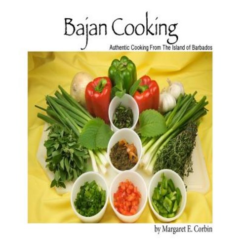 Bajan Cooking: Authentic Cooking from the Island of Barbados Paperback, Createspace Independent Publishing Platform