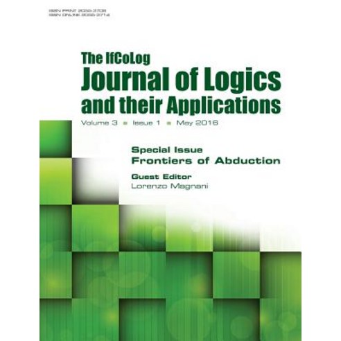 Ifcolog Journal of Logics and Their Applications. Volume 3 Number 1. Frontiers of Abduction Paperback, College Publications