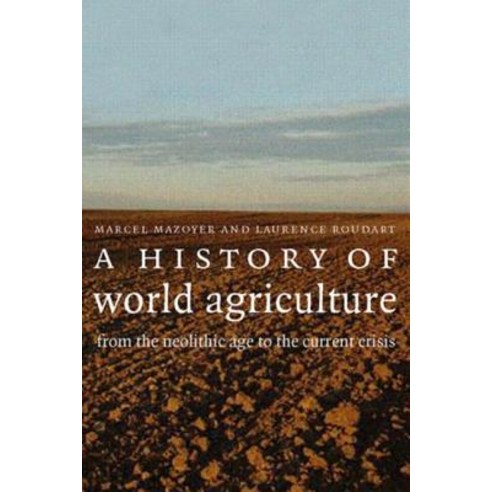 A History of World Agriculture: From the Neolithic Age to the Current Crisis Paperback, Routledge