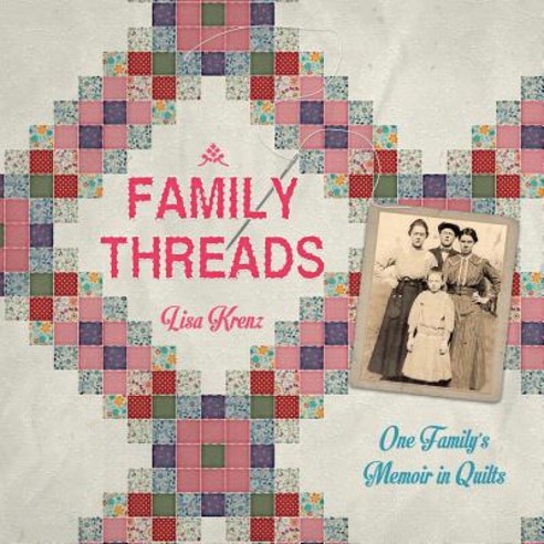 Family Threads: A Family Memoir in Quilts Paperback, Lisa A. Krenz