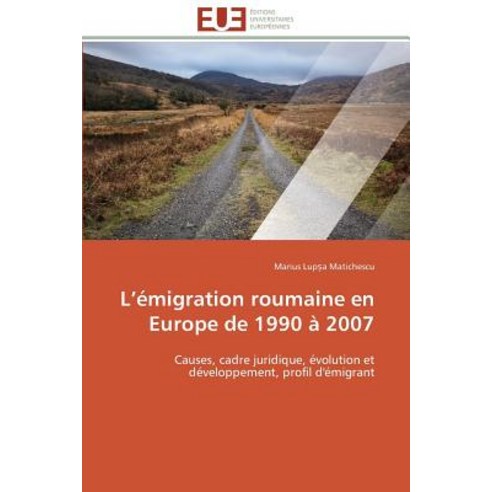 L Emigration Roumaine En Europe de 1990 a 2007 = L A(c)Migration Roumaine En Europe de 1990 a 2007 Paperback, Univ Europeenne
