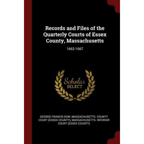Records and Files of the Quarterly Courts of Essex County Massachusetts: 1662-1667 Paperback, Andesite Press