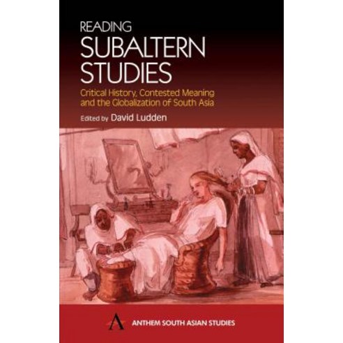 Reading Subaltern Studies: Critical History Contested Meaning and the Globalization of South Asia Hardcover, Anthem Press