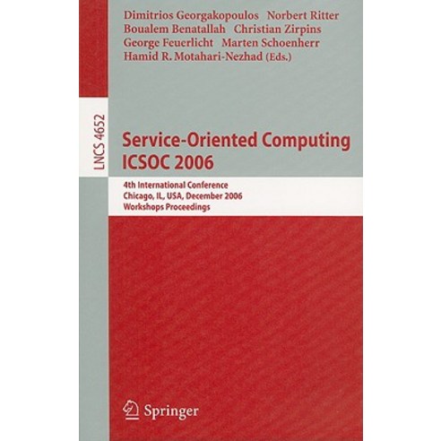 Service-Oriented Computing ICSOC 2006: 4th International Conference Chicago IL USA December 4-7 2006 Workshop Proceedings Paperback, Springer