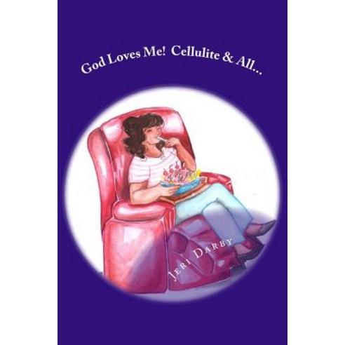 God Loves Me!: Cellulite and All... Paperback, Ararity Press
