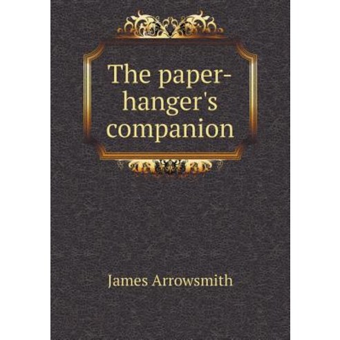 The Paper-Hanger''s Companion Paperback, Book on Demand Ltd.