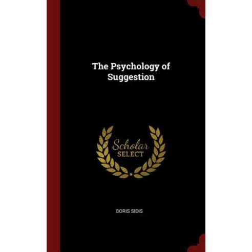 The Psychology of Suggestion Hardcover, Andesite Press