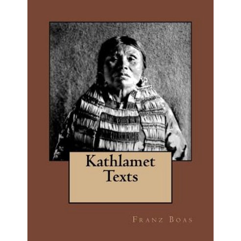 Kathlamet Texts: The Original Edition of 1901 Paperback, Reprint Publishing