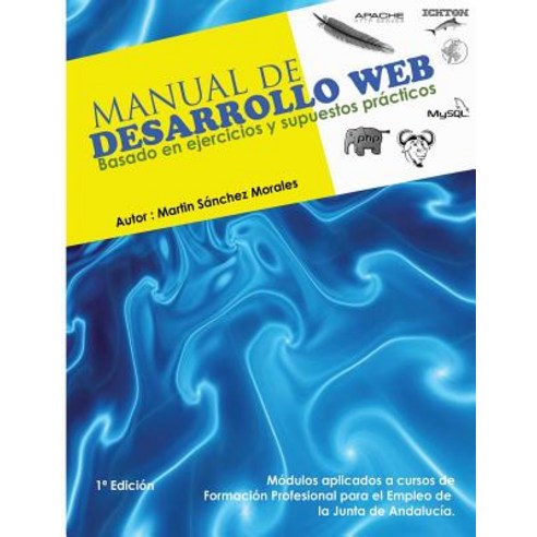 Manual de Desarrollo Web Basado En Ejercicios y Supuestos Practicos.: Ichton Software S.L. Paperback