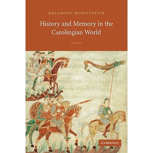 History and Memory in the Carolingian World, Cambridge University Press