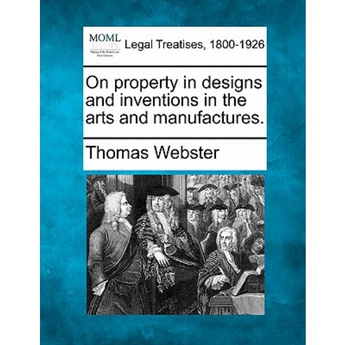On Property in Designs and Inventions in the Arts and Manufactures. Paperback, Gale Ecco, Making of Modern Law